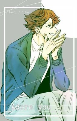 [ Haikyuu!! Fanfic-IwaOi/ OiIwa ]_𝙰𝚍𝚘𝚛𝚎 𝚢𝚘𝚞_