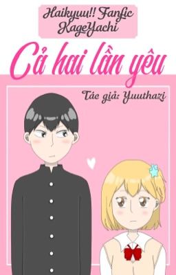 《Haikyuu!! Fanfic - oneshot》『Kageyama x Yachi』Cả hai lần yêu