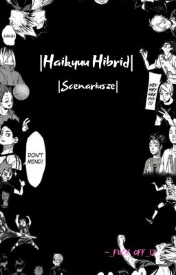 | Haikyuu Hybrid | Scenariusze |