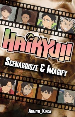 Haikyū!! Scenariusze i Imagify [𝐩𝐨𝐩𝐫𝐚𝐰𝐤𝐢]