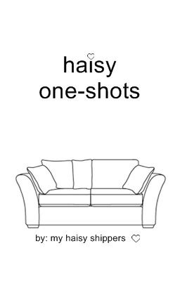 haisy one-shots // by my haisy shippers ♡