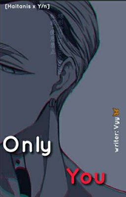 [ Haitanis x Y/n] Only you-