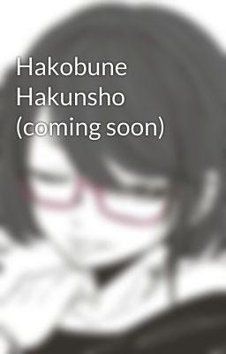 Hakobune Hakunsho (coming soon)