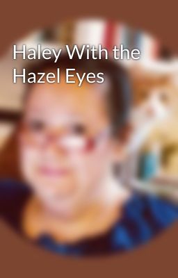 Haley With the Hazel Eyes