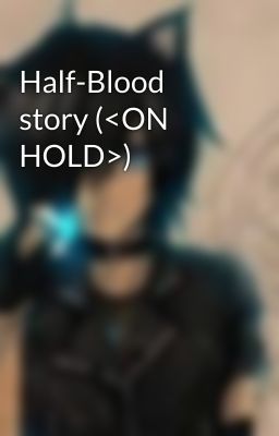 Half-Blood story (<ON HOLD>)