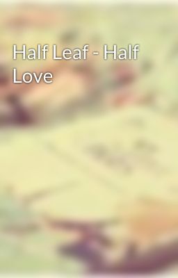 Half Leaf - Half Love