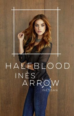 HALFBLOOD : Inès Arrow