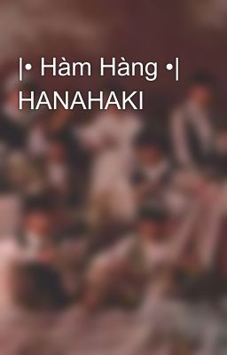 |• Hàm Hàng •| HANAHAKI