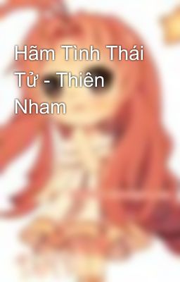 Hãm Tình Thái Tử - Thiên Nham