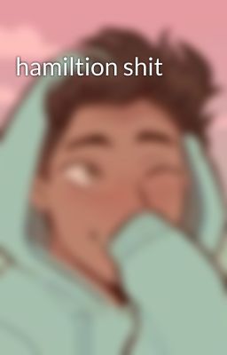 hamiltion shit