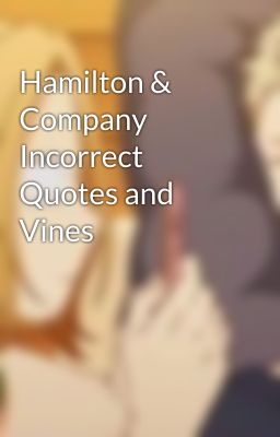 Hamilton & Company Incorrect Quotes and Vines