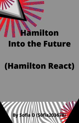 Hamilton into the Future (Hamilton React) [GOING TO BE REVAMPED]