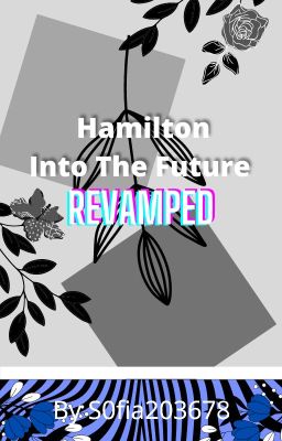 Hamilton Into The Future [REVAMPED] [ON HIATUS]