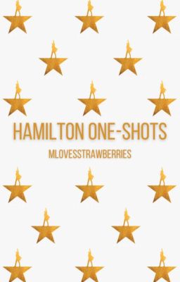 Hamilton Oneshots W/ OCs (Fluff, Angst)