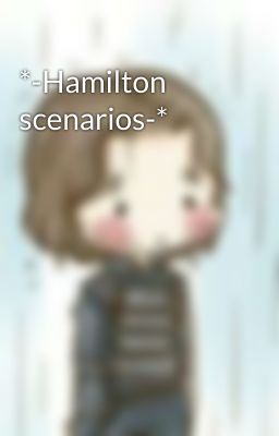 *-Hamilton scenarios-*