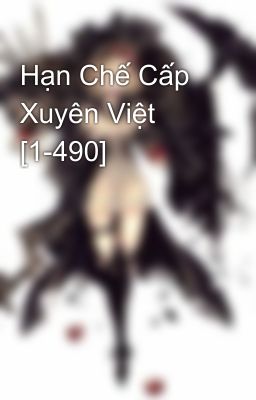 Hạn Chế Cấp Xuyên Việt [1-490]