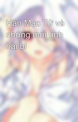 Hàn Mạc Tử và những mối tình hài bi 