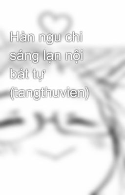 Hàn ngu chi sáng lạn nội bát tự (tangthuvien)