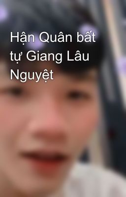 Hận Quân bất tự Giang Lâu Nguyệt