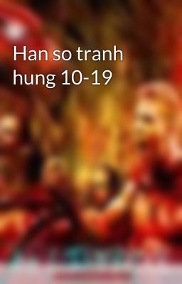 Han so tranh hung 10-19