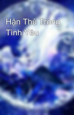 Hận Thù Trong Tình Yêu