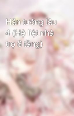 Hãn tướng lầu 4 (Hệ liệt nhà trọ 8 tầng)