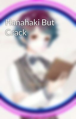 Hanahaki But Crack