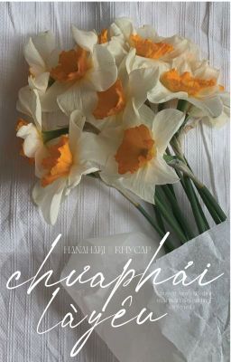 hanahaki; rhycap || chưa phải là yêu