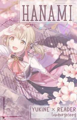 🌸 : Hanami [Yukine ✕ Fem Reader]