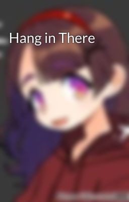 Hang in There