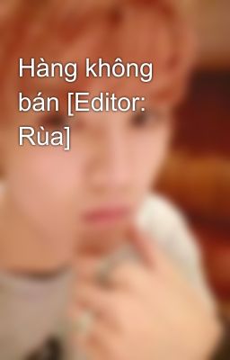 Hàng không bán [Editor: Rùa]