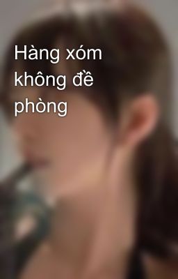 Hàng xóm không đề phòng