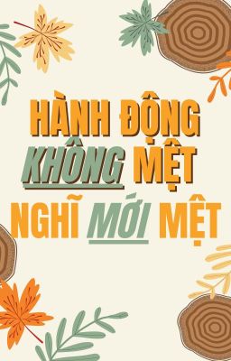 Hành động không mệt, nghĩ mới mệt!