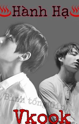 ♨️Hành Hạ♨️[H]🔞 Vkook 🔞