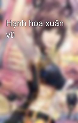 Hạnh hoa xuân vũ