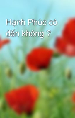 Hạnh Phúc có đến không ?