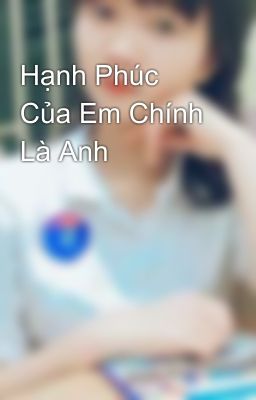 Hạnh Phúc Của Em Chính Là Anh