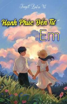 Hạnh Phúc Đến Từ Em 