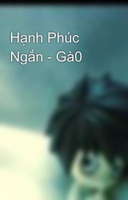 Hạnh Phúc Ngắn - Gà0