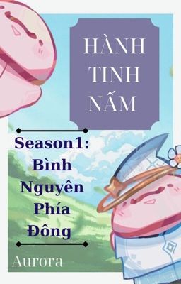 🍄 HÀNH TINH NẤM SS1 - BÌNH NGUYÊN PHÍA ĐÔNG