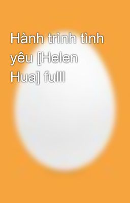 Hành trình tình yêu [Helen Hua] fulll