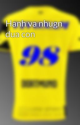 Hanh va nhugn dua con