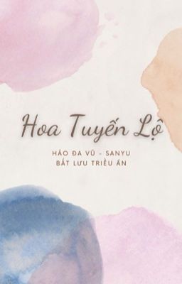 [Hảo Đa Vũ] Hoa Tuyến Lộ