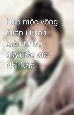 Hảo mộc võng thiên (Thần toán tứ bộ dãy)Tác giả : Nhĩ Nhã