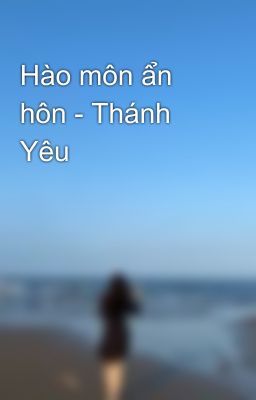 Hào môn ẩn hôn - Thánh Yêu