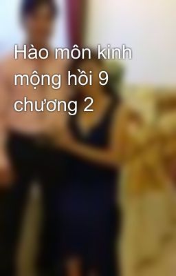 Hào môn kinh mộng hồi 9 chương 2