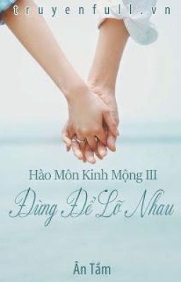 Hào Môn Kinh Mộng III: Đừng Để Lỡ Nhau