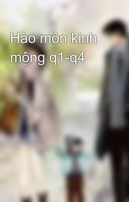 Hào môn kinh mộng q1-q4