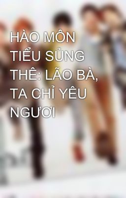 HÀO MÔN TIỂU SỦNG THÊ: LÃO BÀ, TA CHỈ YÊU NGƯƠI