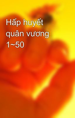 Hấp huyết quân vương 1~50